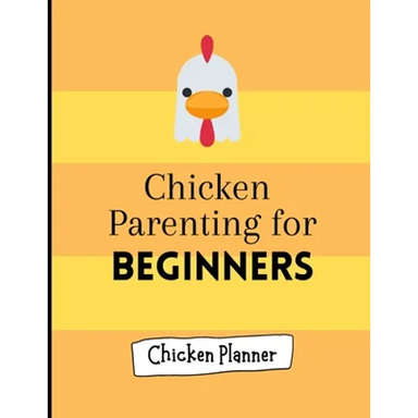 Chicken parenting for beginners: Chicken Parenting - Chicken Planner - Chickern planner for beginners - Backyard chicken planner - Chicken maintenance