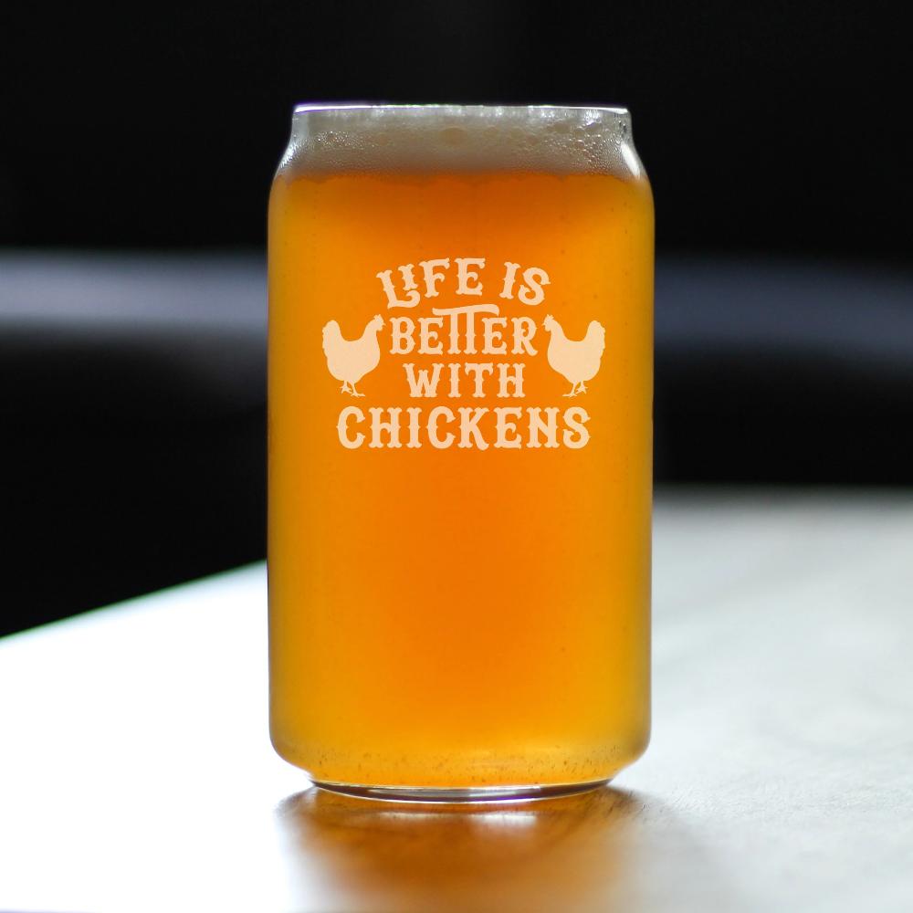 Life is Better with Chickens - 16 oz Beer Can Pint Glass - Funny Chicken Gifts for Men & Women - Unique Drinking Decor
