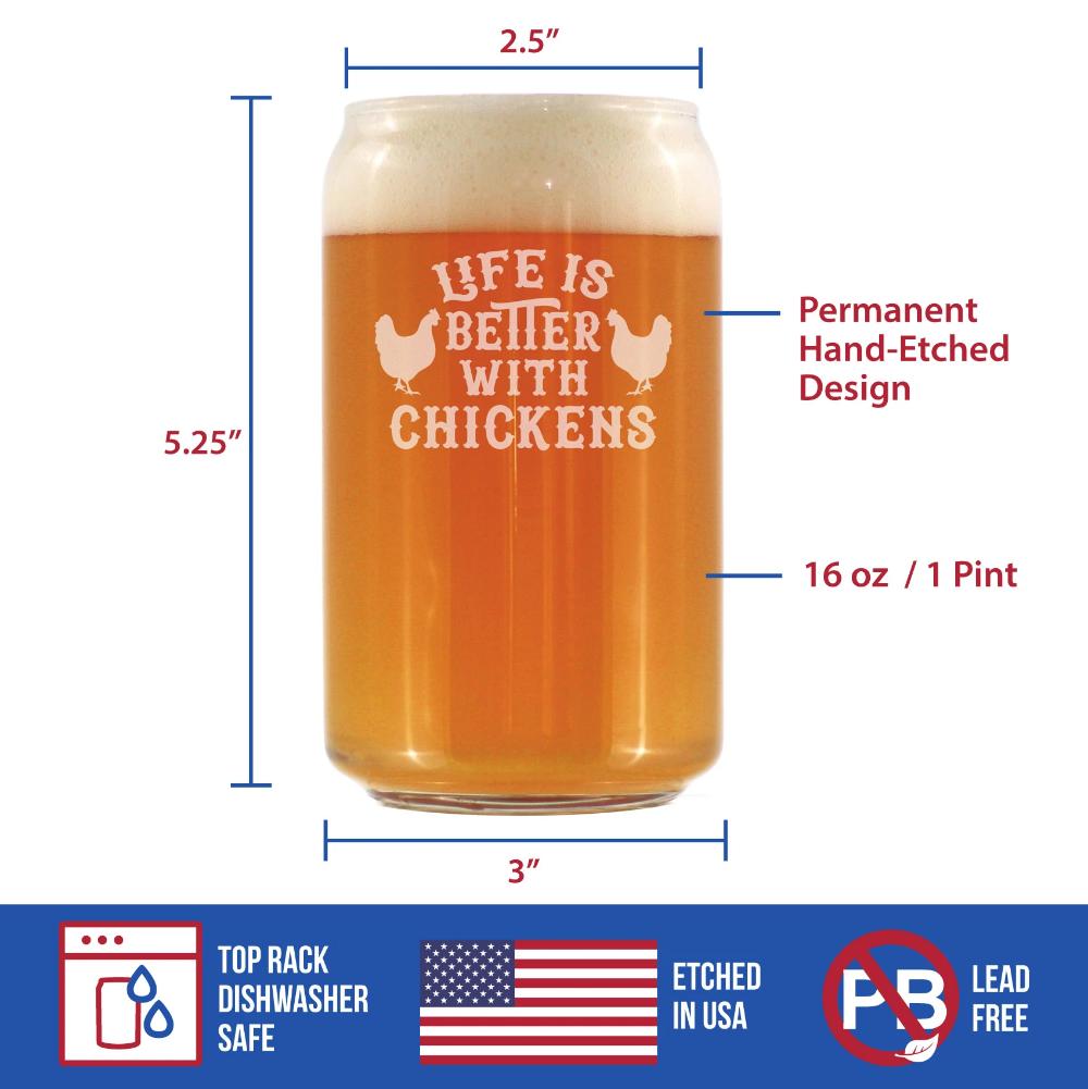 Life is Better with Chickens - 16 oz Beer Can Pint Glass - Funny Chicken Gifts for Men & Women - Unique Drinking Decor
