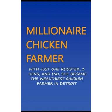 Millionaire Chicken Farmer: With Just One Rooster, Three Hens, And $50, She Became The Wealthiest Chicken Farmer In Detroit