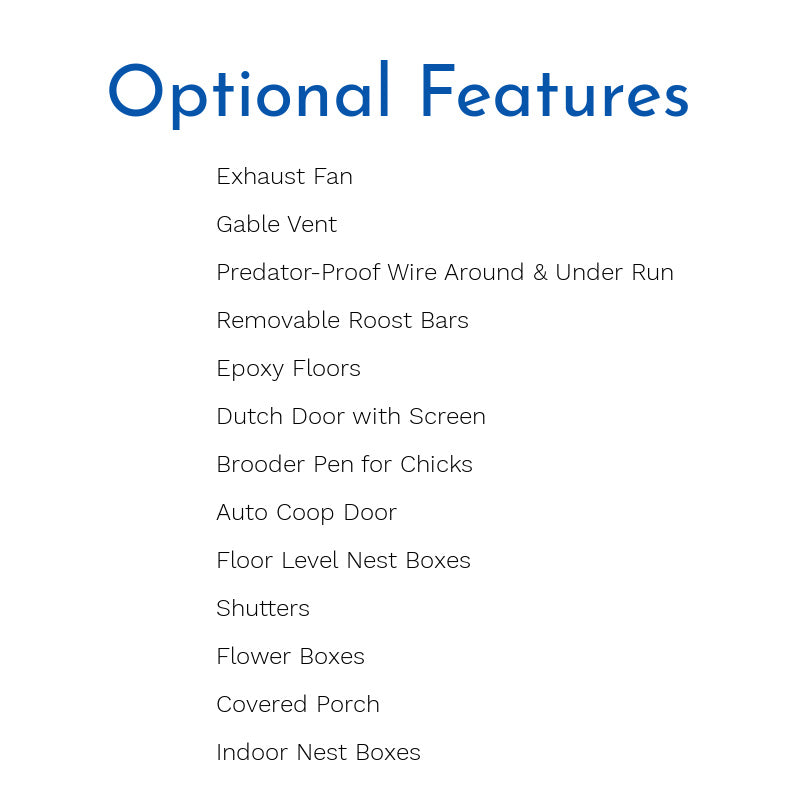 HHC exhaust fans, gable vents, removable roost bars, epoxy floors, brooder pens and dutch doors with screen for chicken coops