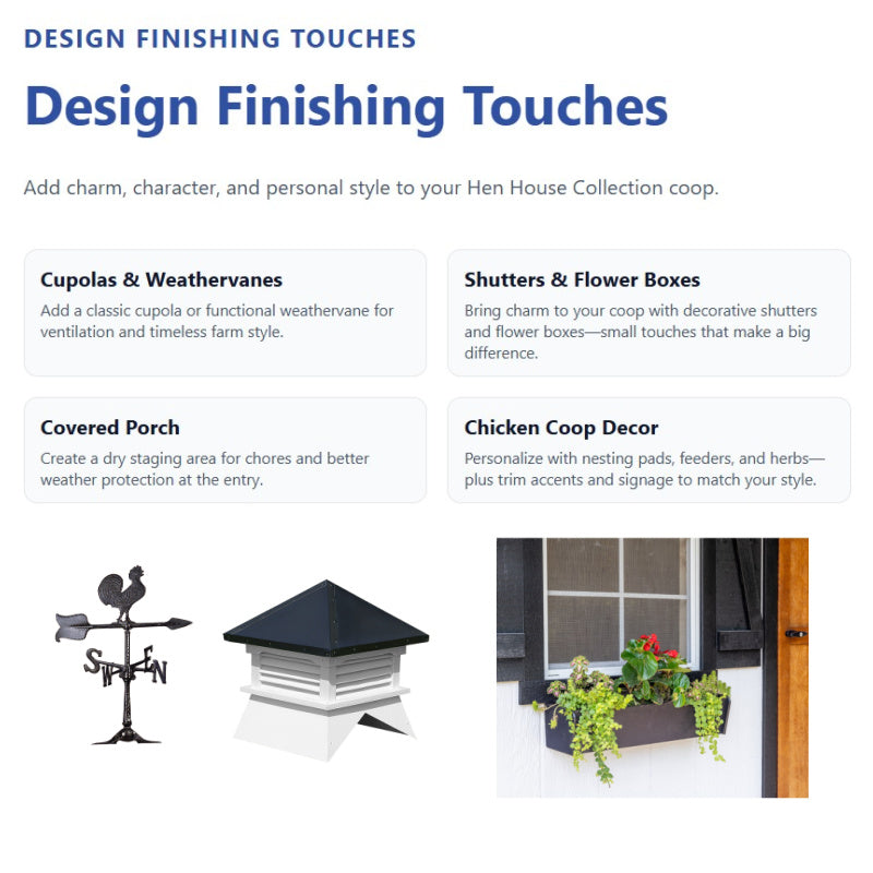 HHC Shutters, Flower Boxes, Cupolas, Weathervanes and Covered Porch for chicken coops
