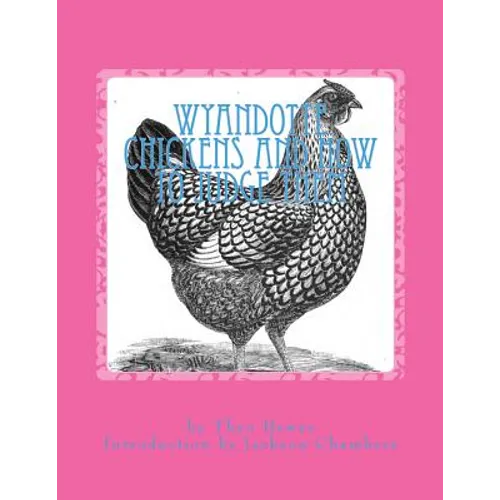 Wyandotte Chickens and How To Judge Them: Chicken Breeds Book 7