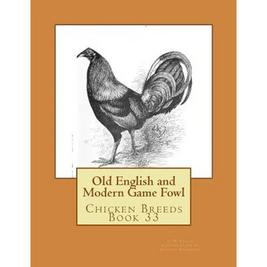 Old English and Modern Game Fowl: Chicken Breeds Book 33