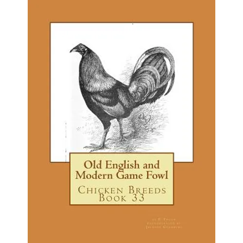 Old English and Modern Game Fowl: Chicken Breeds Book 33