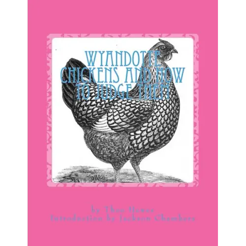Wyandotte Chickens and How To Judge Them: Chicken Breeds Book 7 - Paperback