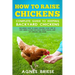 How To Raise Chickens Complete Guide To Keeping backyard Chickens: Including How To Build Chicken Coop Step by Step, Breed Layers For Eggs, Raise Chic