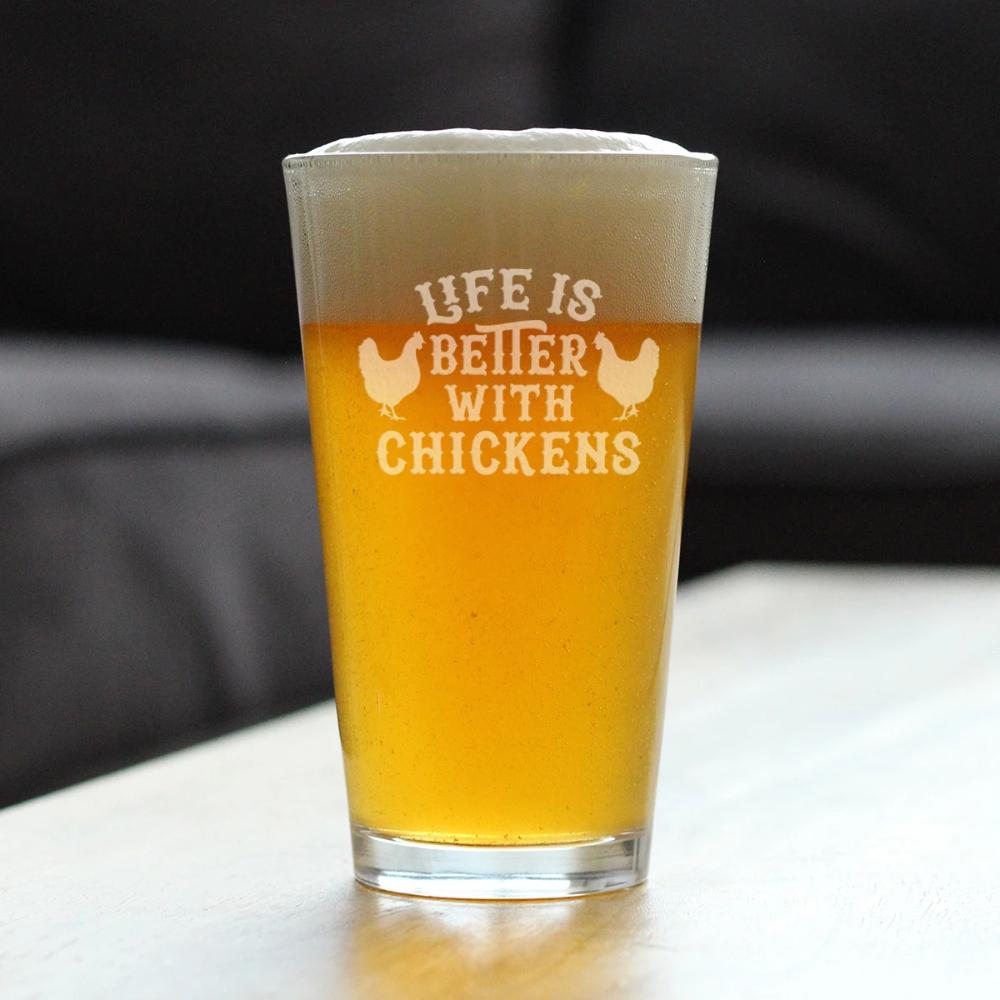 Life is Better with Chickens - 16 oz Pint Glass for Beer - Funny Chicken Gifts for Men & Women - Unique Drinking Decor