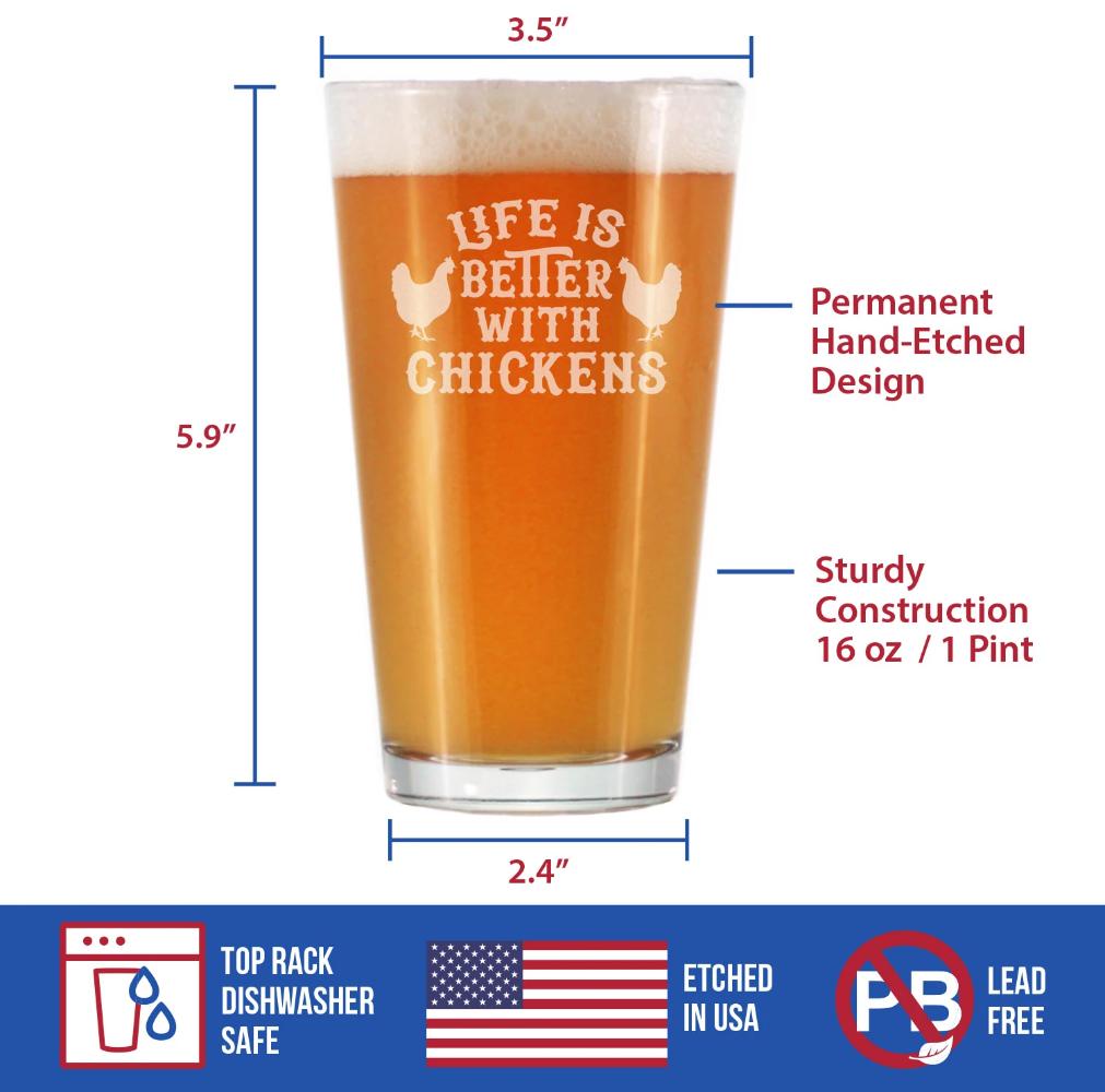 Life is Better with Chickens - 16 oz Pint Glass for Beer - Funny Chicken Gifts for Men & Women - Unique Drinking Decor