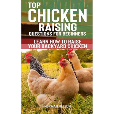 Top Chicken Raising Questions for Beginners: Learn How To Raise Your Backyard Chicken