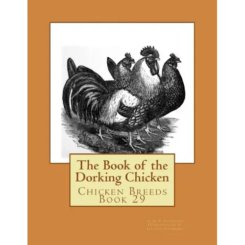 The Book of the Dorking Chicken: Chicken Breeds Book 29 - Paperback