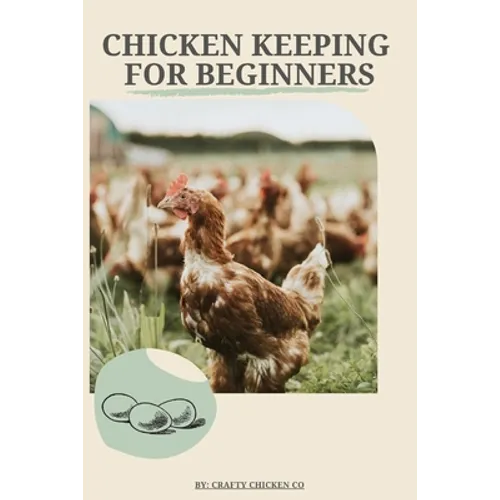 Chicken Keeping For Beginners: The basics of chicken keeping