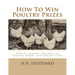 How To Win Poultry Prizes: How to Exhibit Chickens in Poultry Shows and County Fairs