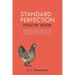 Standard Perfection Poultry Book: The Recognized Standard Work on Poultry, Turkeys, Ducks and Geese, Containing a Complete Description of All the Vari