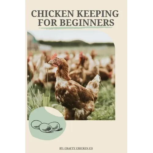 Chicken Keeping For Beginners: The basics of chicken keeping - Paperback