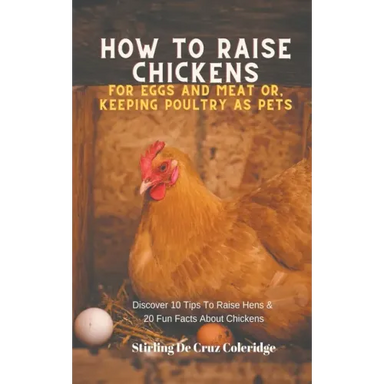 How To Raise Backyard Chickens For Eggs And Meat Or, Keeping Poultry As Pets Discover 10 Quick Tips On Raising Hens And 20 Fun Facts About Chickens