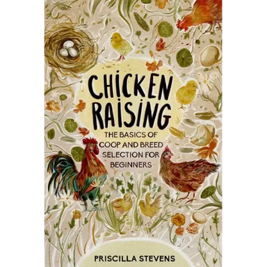 Chicken Raising: The Basics of Coop and Breed Selection for Beginners