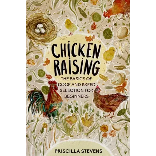 Chicken Raising: The Basics of Coop and Breed Selection for Beginners
