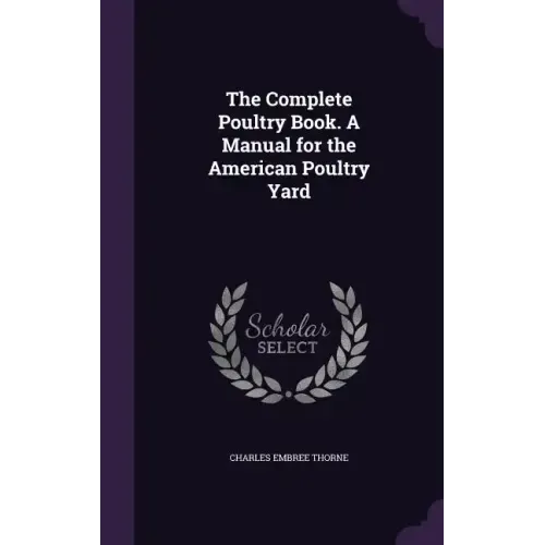 The Complete Poultry Book. A Manual for the American Poultry Yard