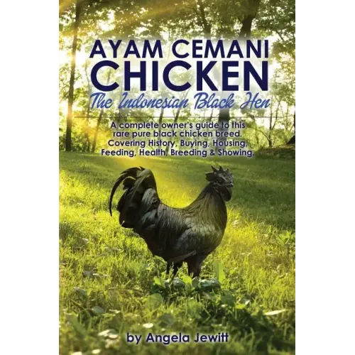 Ayam Cemani Chicken - The Indonesian Black Hen. A complete owner's guide to this rare pure black chicken breed. Covering History, Buying, Housing, Fee - Paperback