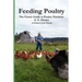 Feeding Poultry: The Classic Guide to Poultry Nutrition for Chickens, Turkeys, Ducks, Geese, Gamebirds, and Pigeons