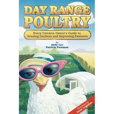 Day Range Poultry: Every Chicken Owner's Guide to Grazing Gardens and Improving Pastures