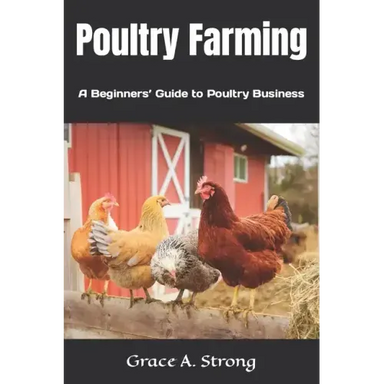 Poultry Farming: A Beginners' Guide to Poultry Farming