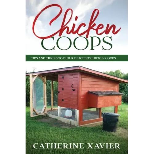 Chicken Coops: Tips and Tricks to Build Efficient Chicken Coops - Paperback