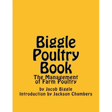 Biggle Poultry Book: The Management of Farm Poultry