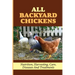 All Backyard Chickens: Nutrition, Harvesting, Care, Diseases And Treatments: How To Build Chicken Coop With Pallets