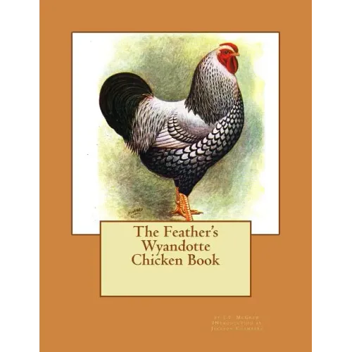 The Feather's Wyandotte Chicken Book: Chicken Breeds Book 21 - Paperback