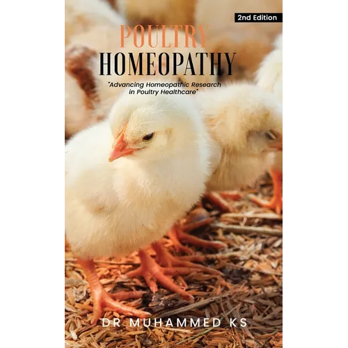 Poultry Homeopathy: Advancing Homeopathic Research in Poultry Healthcare - 2nd Edition