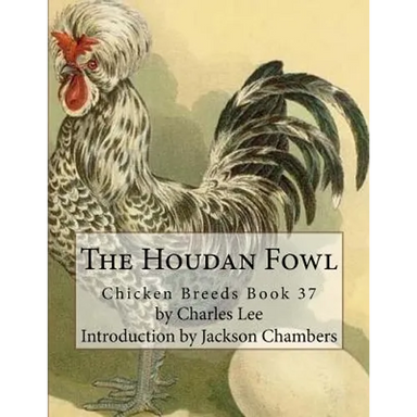 The Houdan Fowl: Chicken Breeds Book 37