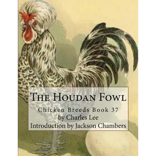 The Houdan Fowl: Chicken Breeds Book 37