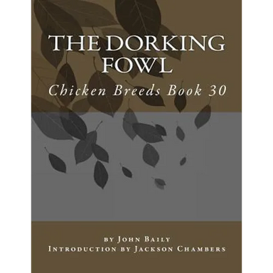 The Dorking Fowl: Chicken Breeds Book 30