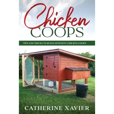 Chicken Coops: Tips and Tricks to Build Efficient Chicken Coops