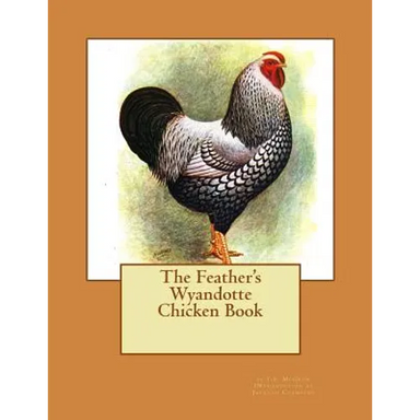 The Feather's Wyandotte Chicken Book: Chicken Breeds Book 21