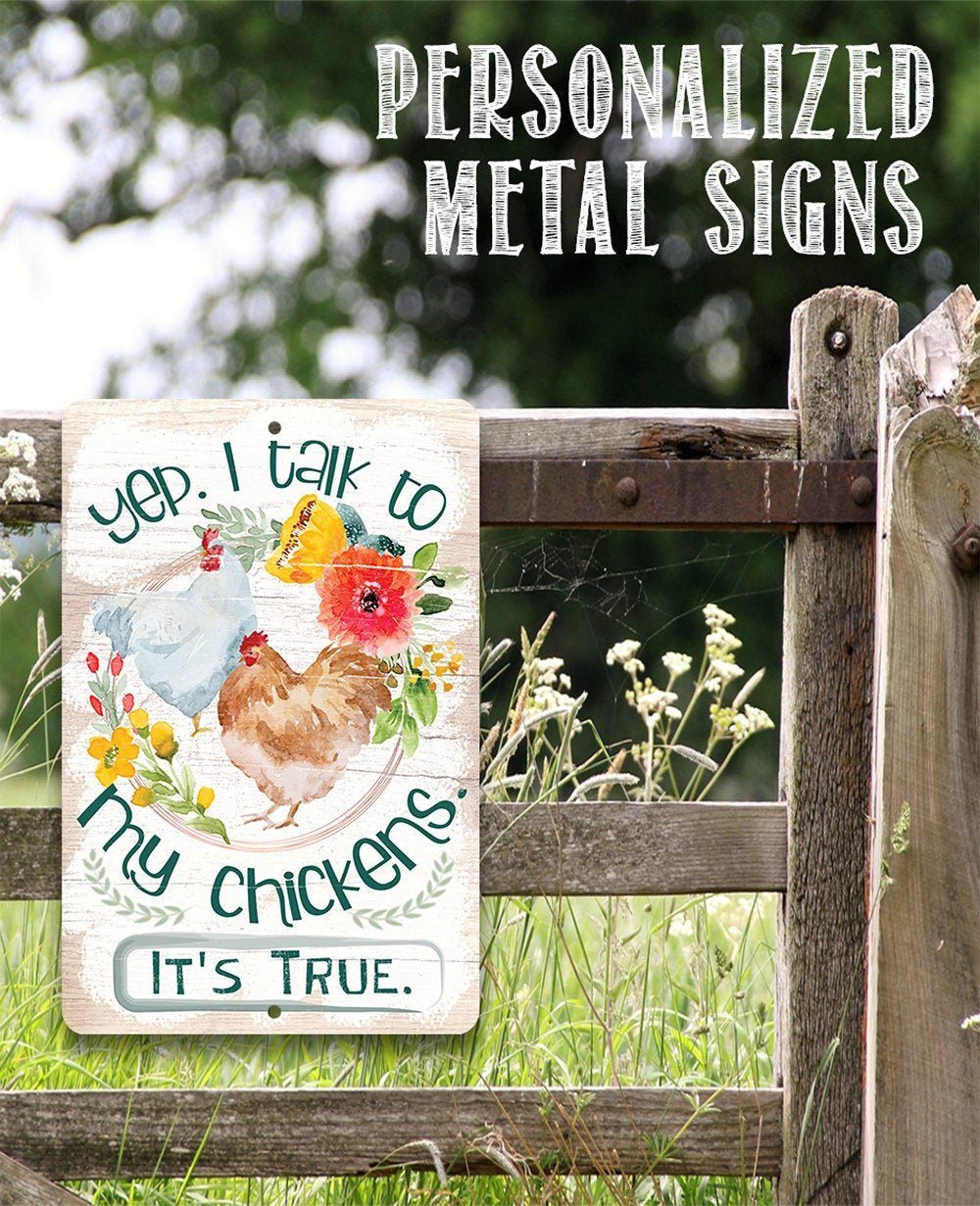 Yep, I Talk To My Chickens - Metal Sign